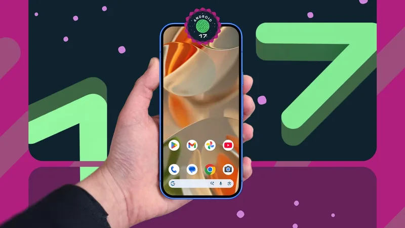 Android 17 có gì mới